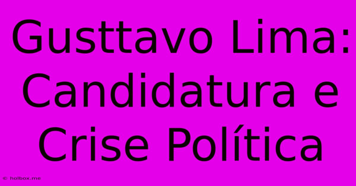 Gusttavo Lima: Candidatura E Crise Política