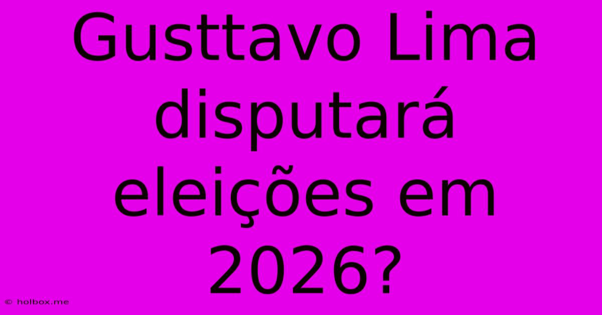 Gusttavo Lima Disputará Eleições Em 2026?