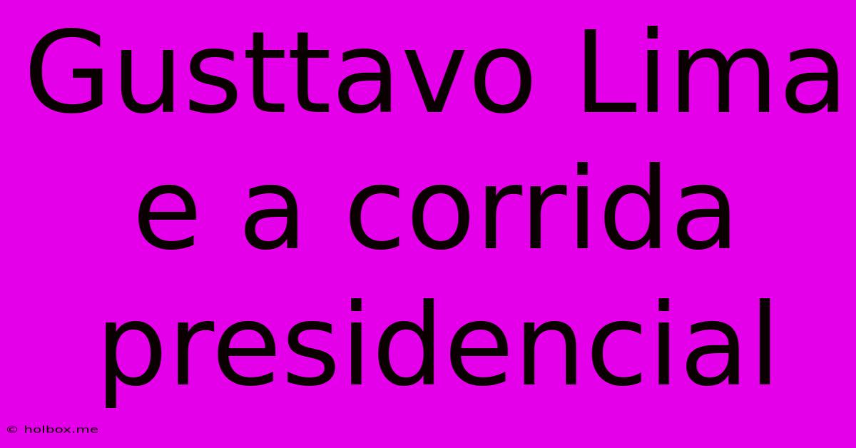 Gusttavo Lima E A Corrida Presidencial