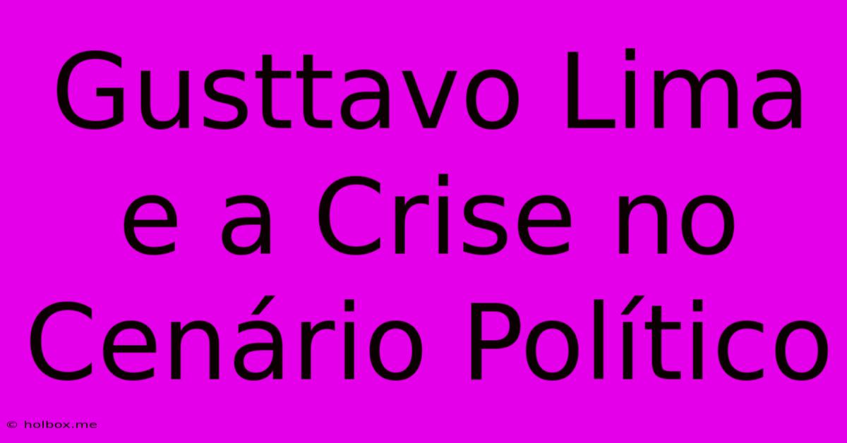 Gusttavo Lima E A Crise No Cenário Político