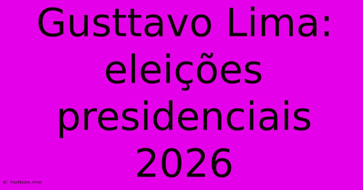 Gusttavo Lima: Eleições Presidenciais 2026