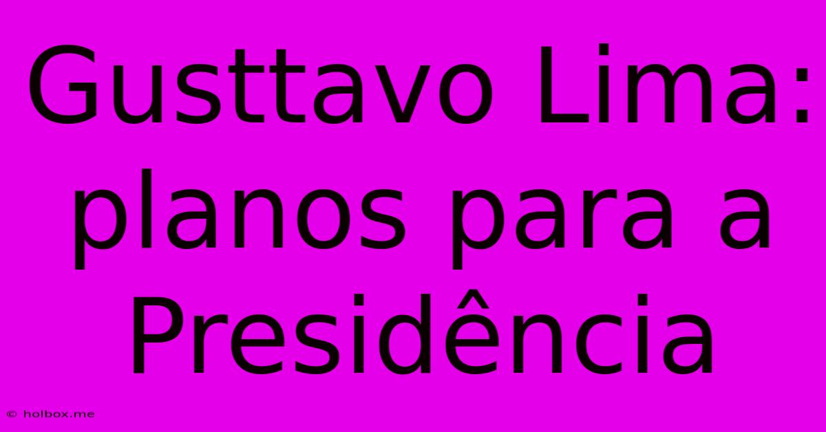 Gusttavo Lima: Planos Para A Presidência