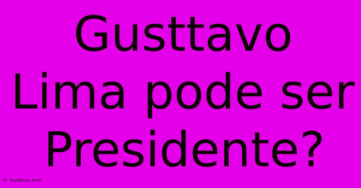 Gusttavo Lima Pode Ser Presidente?