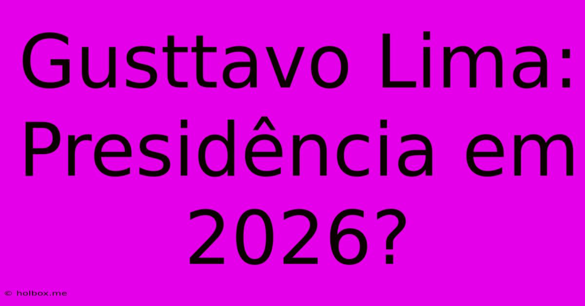 Gusttavo Lima: Presidência Em 2026?