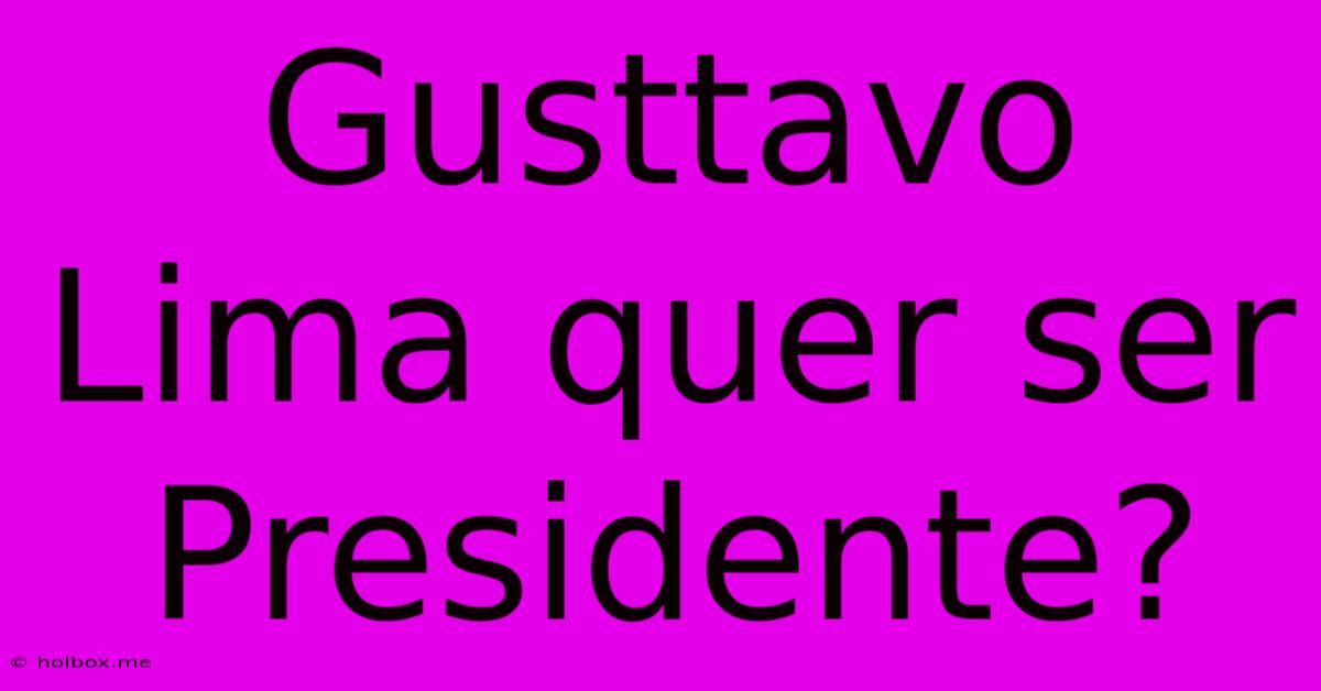 Gusttavo Lima Quer Ser Presidente?