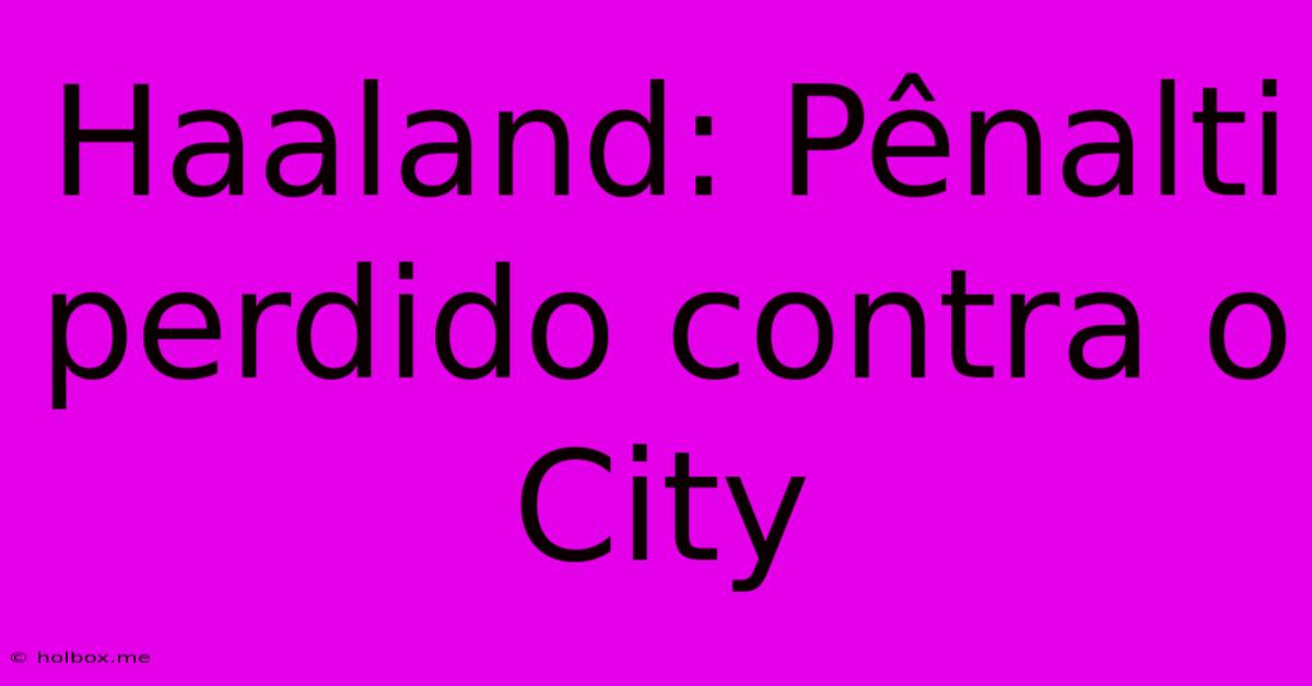 Haaland: Pênalti Perdido Contra O City