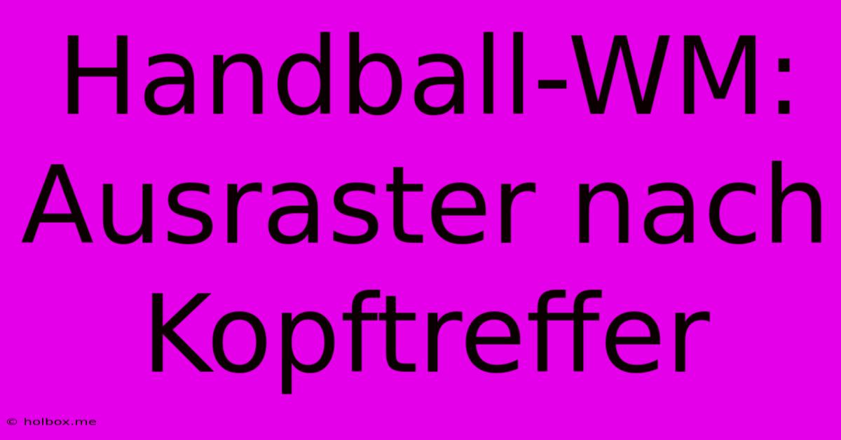 Handball-WM: Ausraster Nach Kopftreffer