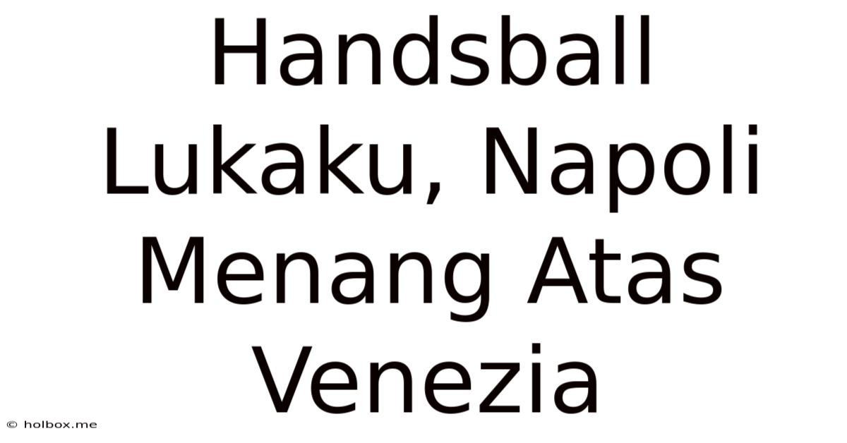 Handsball Lukaku, Napoli Menang Atas Venezia