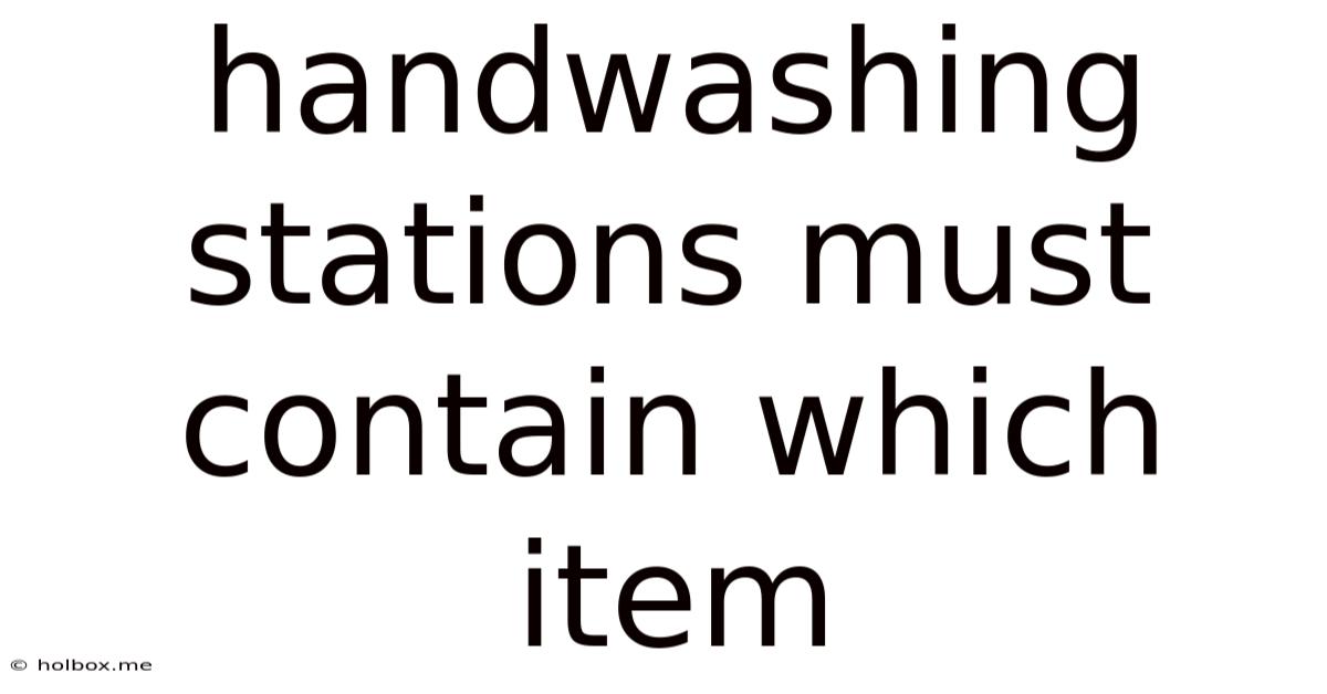 Handwashing Stations Must Contain Which Item