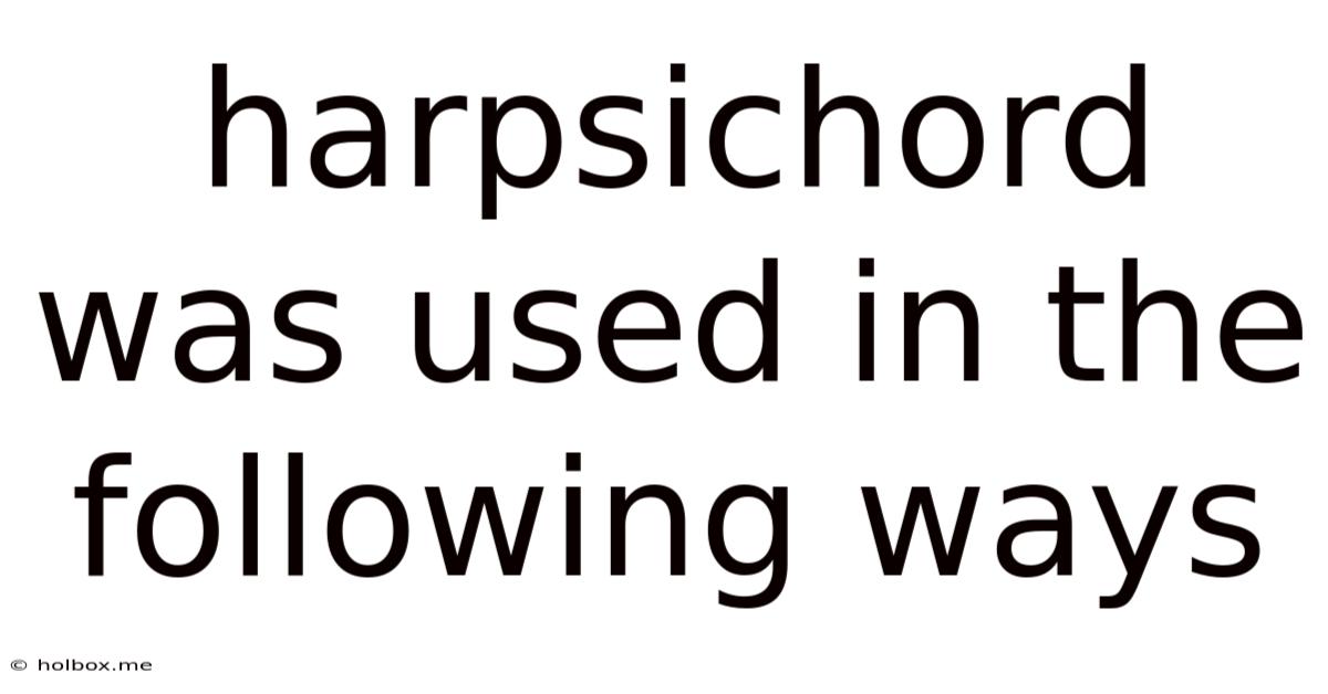 Harpsichord Was Used In The Following Ways