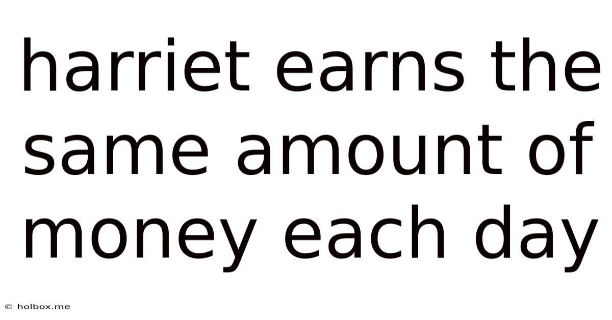 Harriet Earns The Same Amount Of Money Each Day