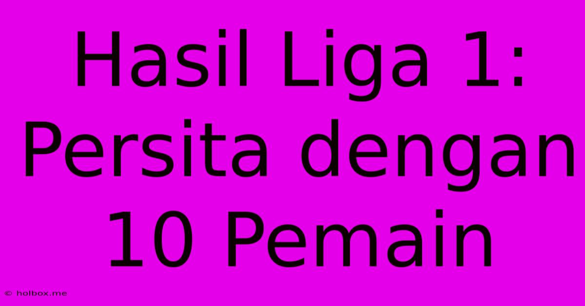 Hasil Liga 1: Persita Dengan 10 Pemain