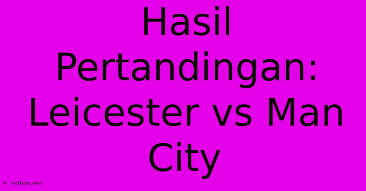 Hasil Pertandingan: Leicester Vs Man City