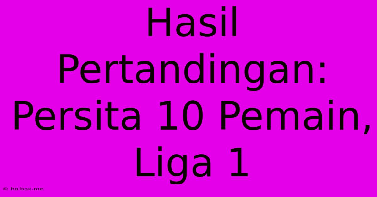 Hasil Pertandingan: Persita 10 Pemain, Liga 1