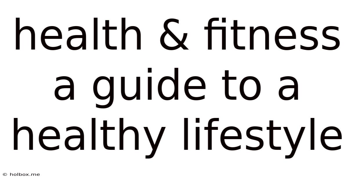 Health & Fitness A Guide To A Healthy Lifestyle