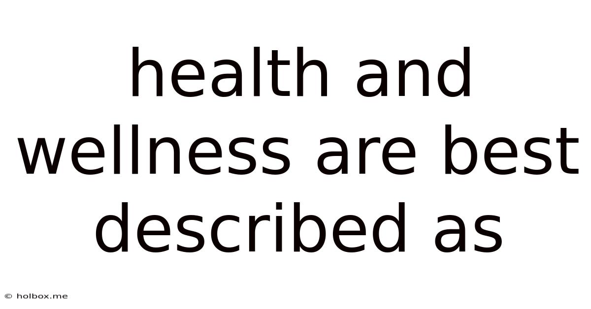 Health And Wellness Are Best Described As