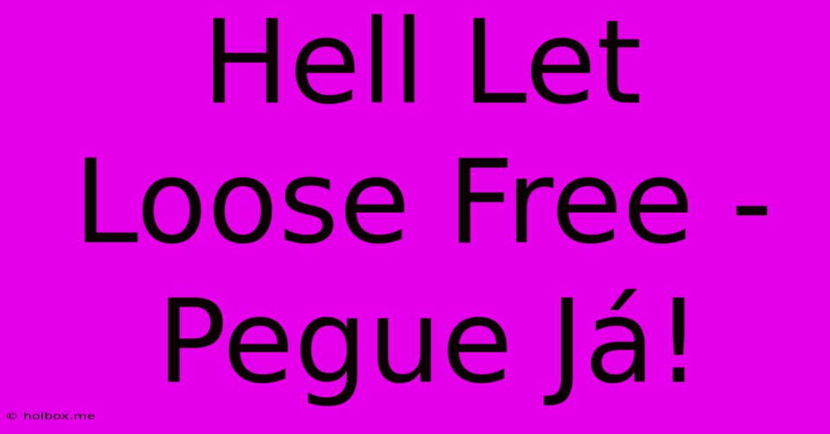 Hell Let Loose Free - Pegue Já!