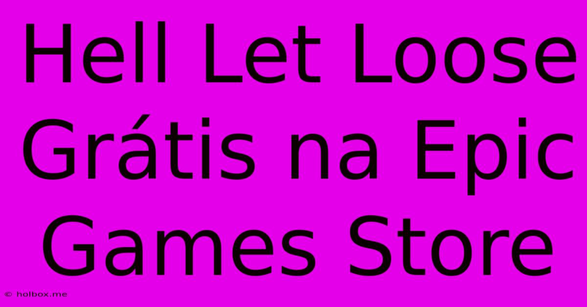 Hell Let Loose Grátis Na Epic Games Store