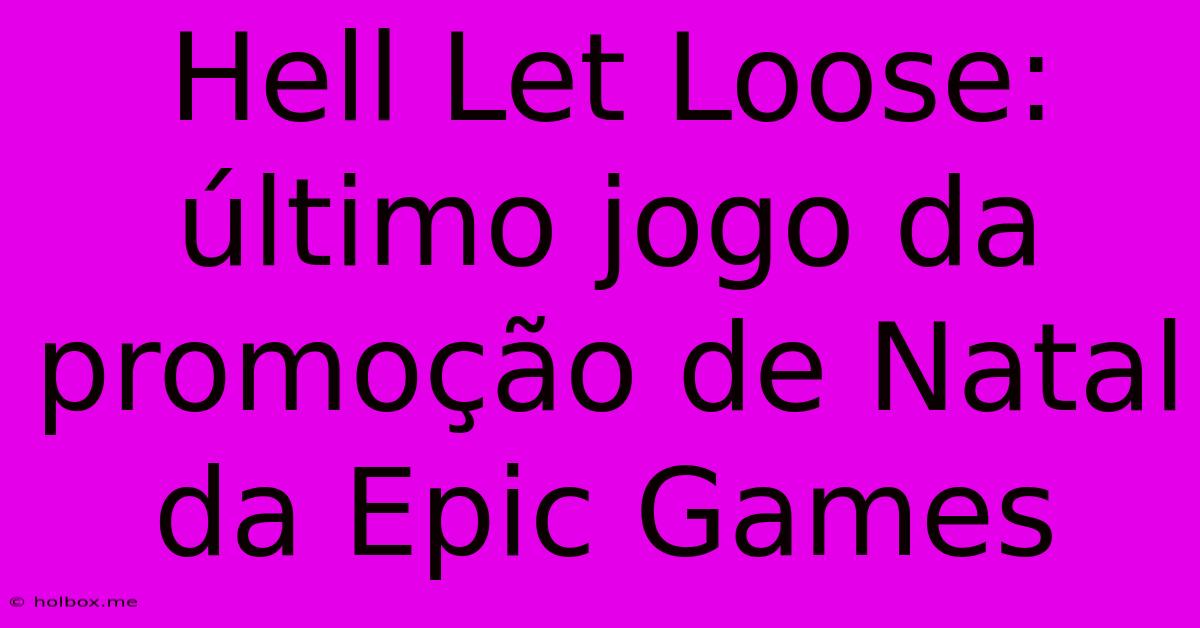 Hell Let Loose: Último Jogo Da Promoção De Natal Da Epic Games