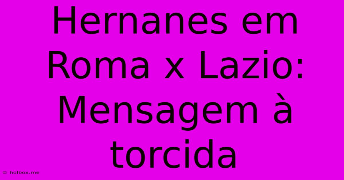 Hernanes Em Roma X Lazio: Mensagem À Torcida