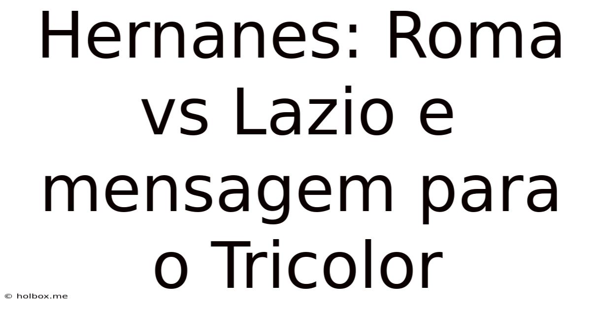 Hernanes: Roma Vs Lazio E Mensagem Para O Tricolor