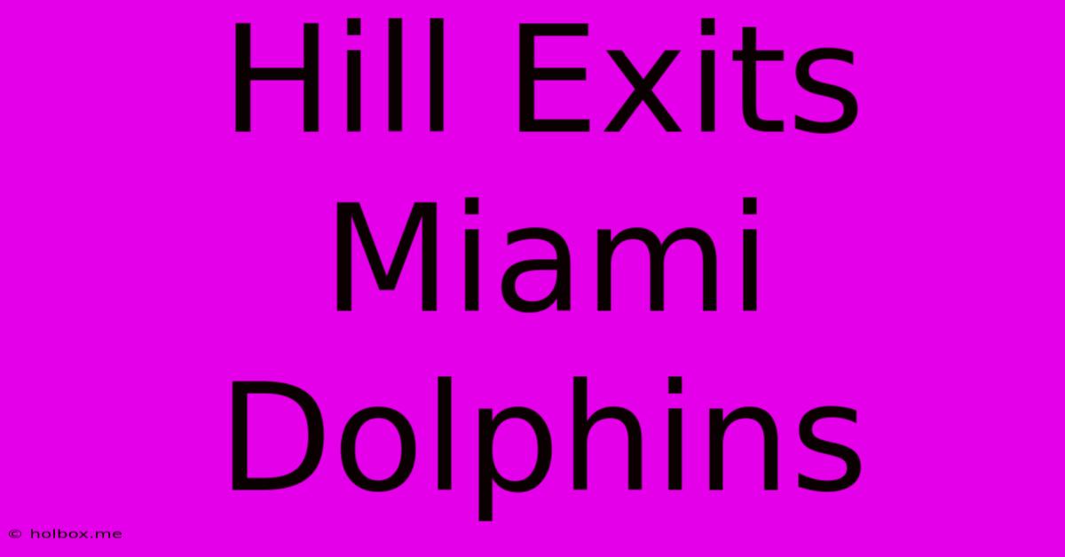 Hill Exits Miami Dolphins