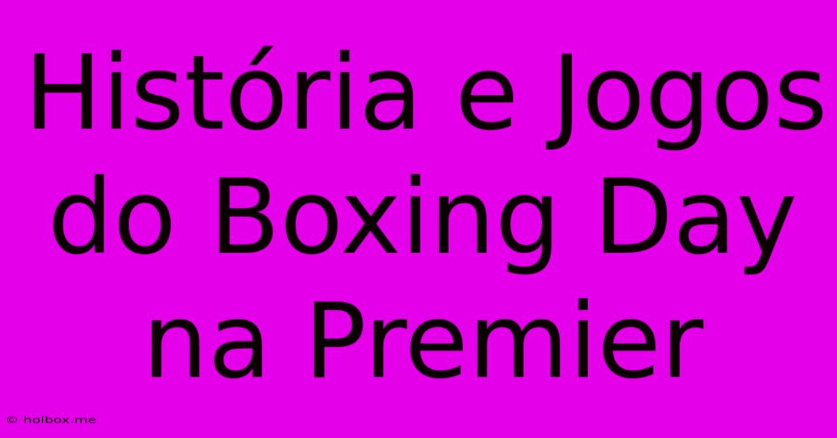 História E Jogos Do Boxing Day Na Premier