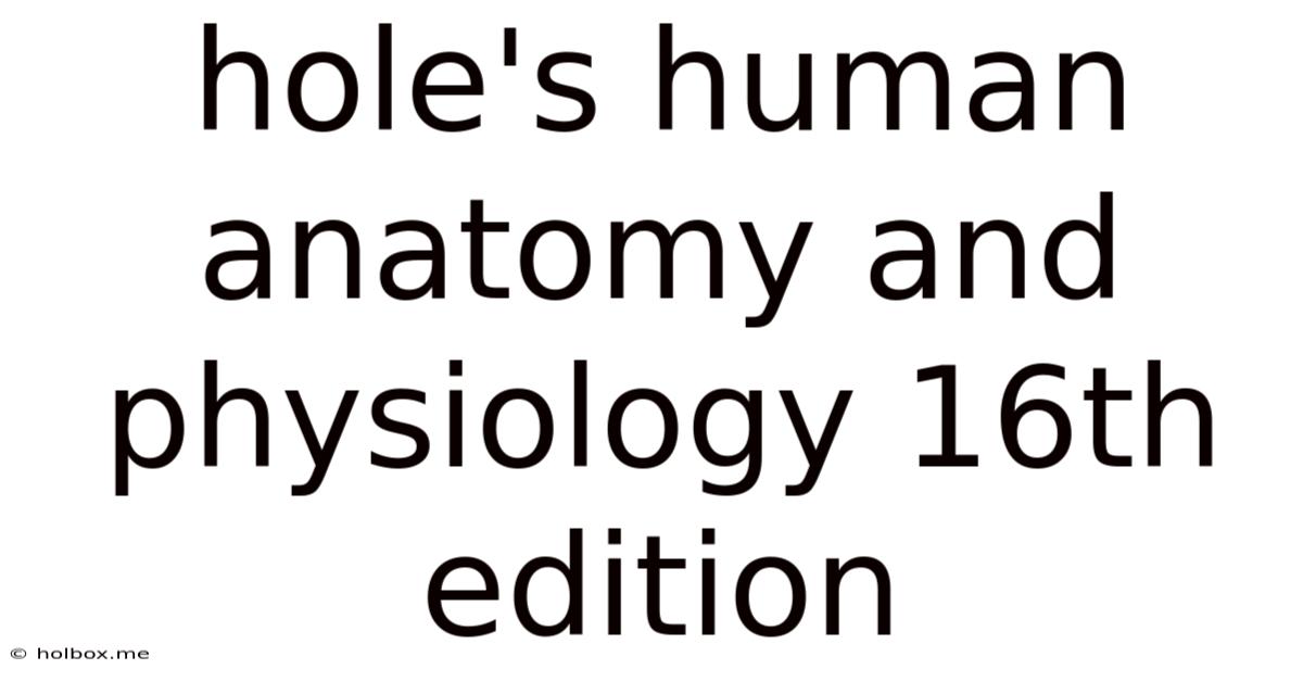 Hole's Human Anatomy And Physiology 16th Edition