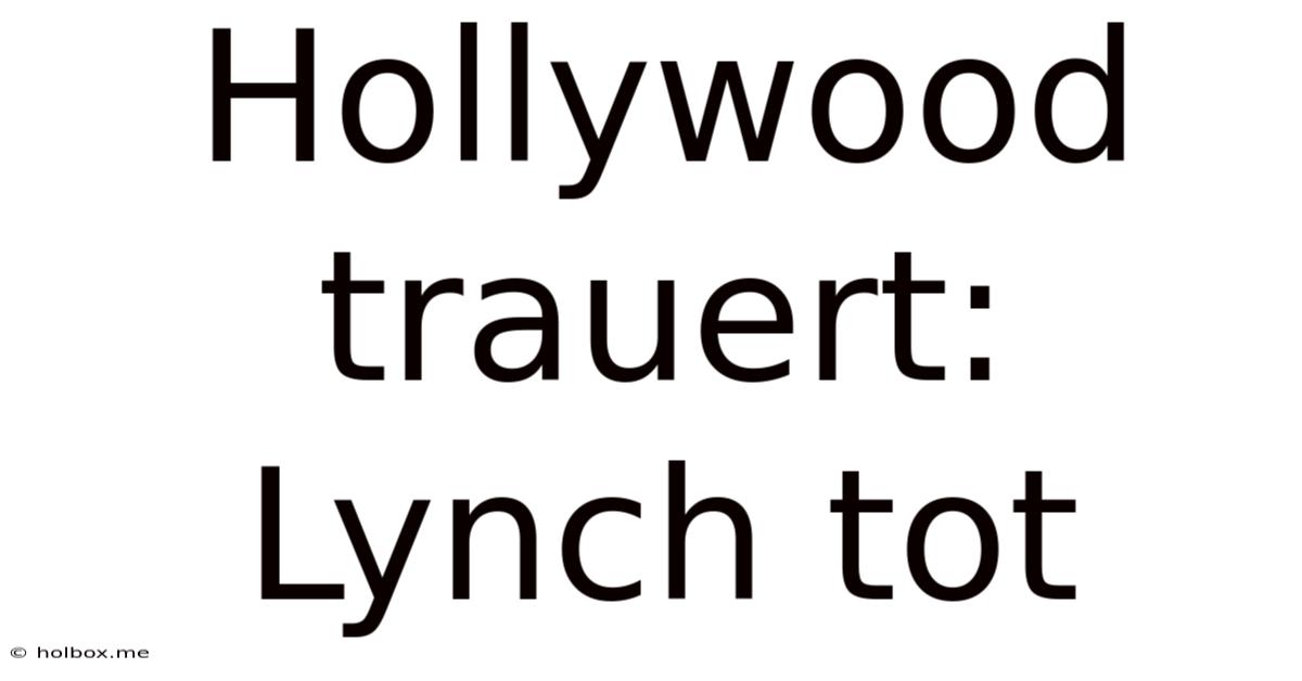 Hollywood Trauert: Lynch Tot