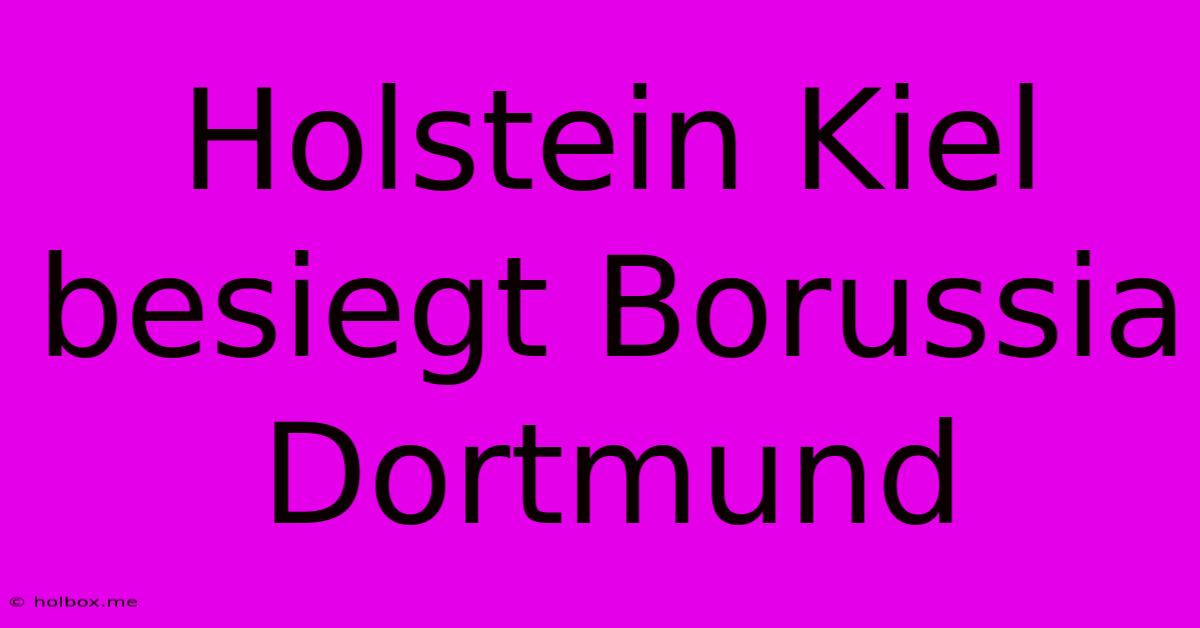 Holstein Kiel Besiegt Borussia Dortmund