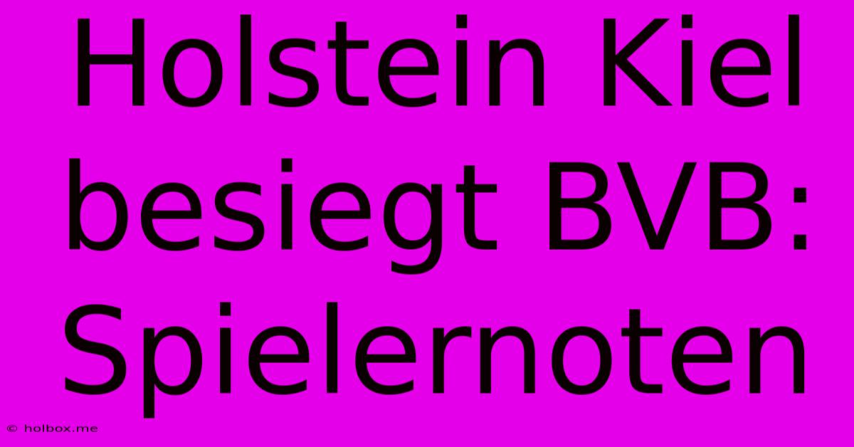 Holstein Kiel Besiegt BVB: Spielernoten