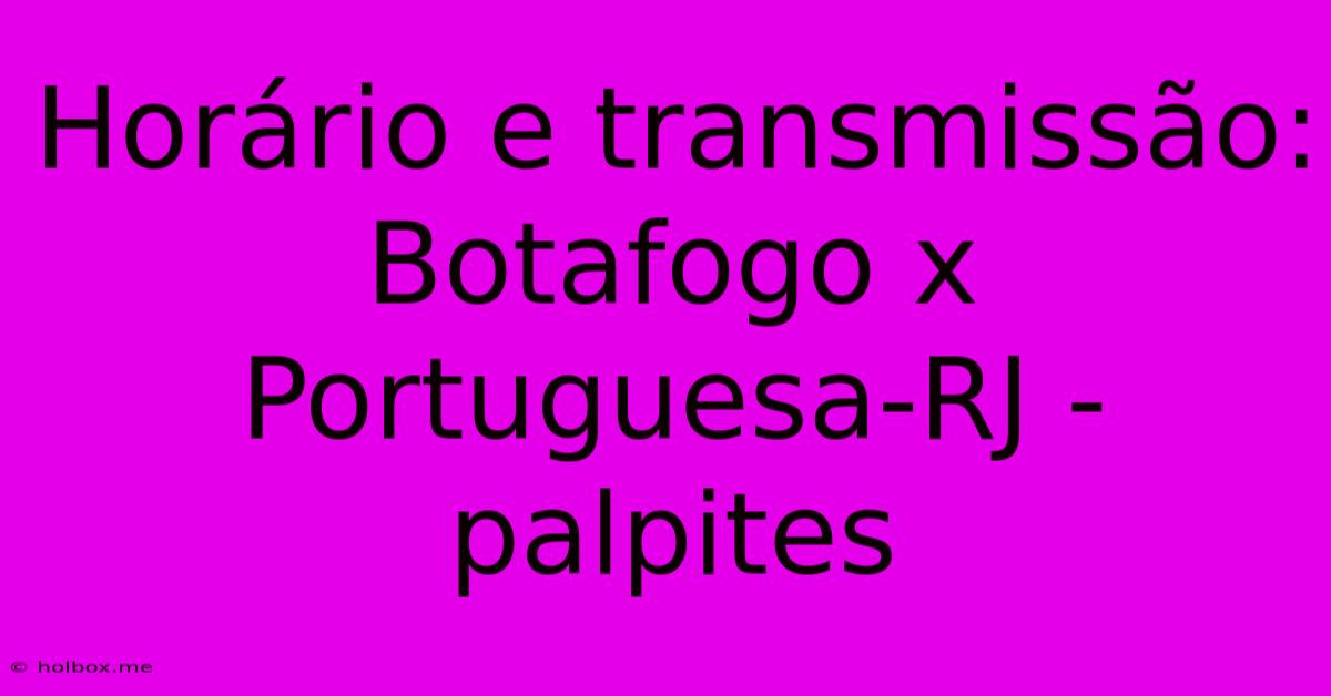 Horário E Transmissão: Botafogo X Portuguesa-RJ - Palpites