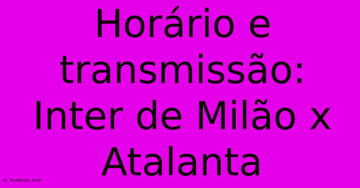 Horário E Transmissão: Inter De Milão X Atalanta