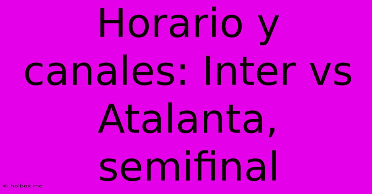 Horario Y Canales: Inter Vs Atalanta, Semifinal