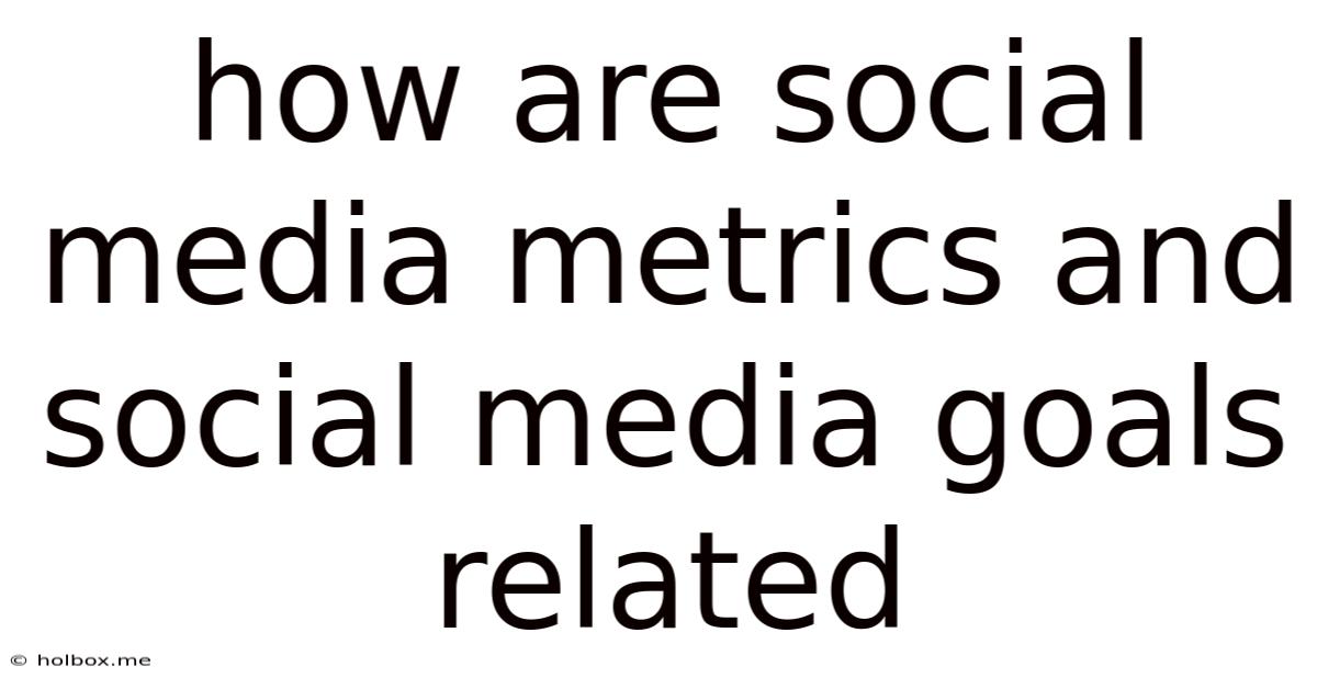How Are Social Media Metrics And Social Media Goals Related