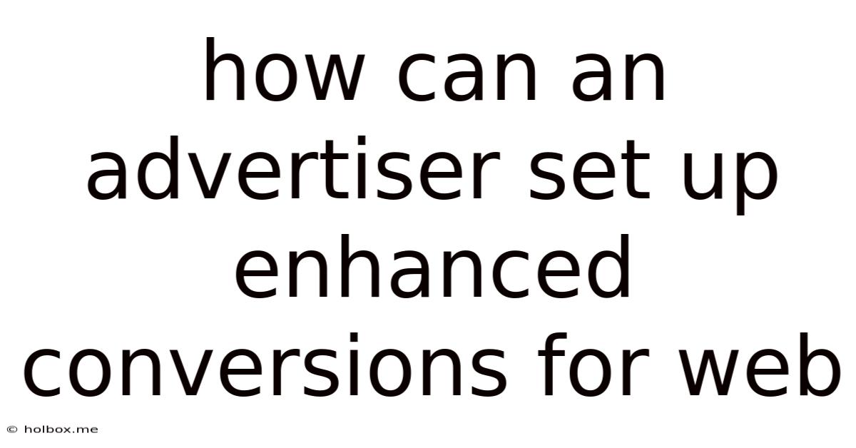How Can An Advertiser Set Up Enhanced Conversions For Web