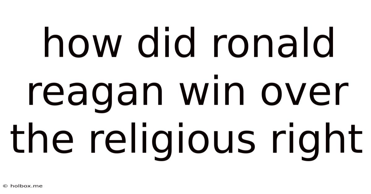 How Did Ronald Reagan Win Over The Religious Right