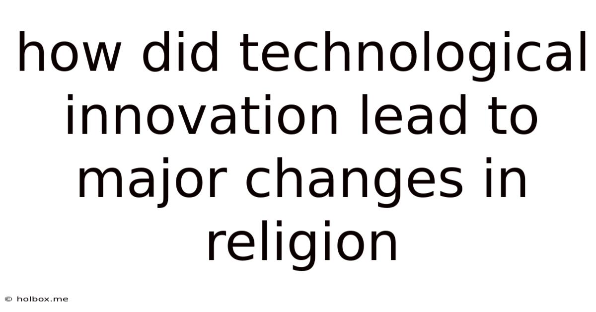 How Did Technological Innovation Lead To Major Changes In Religion
