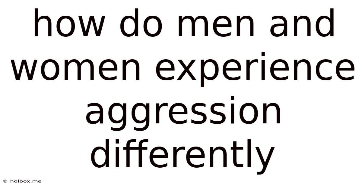 How Do Men And Women Experience Aggression Differently