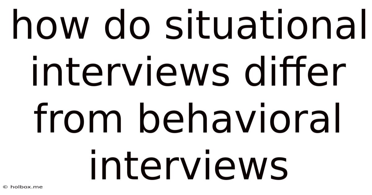 How Do Situational Interviews Differ From Behavioral Interviews