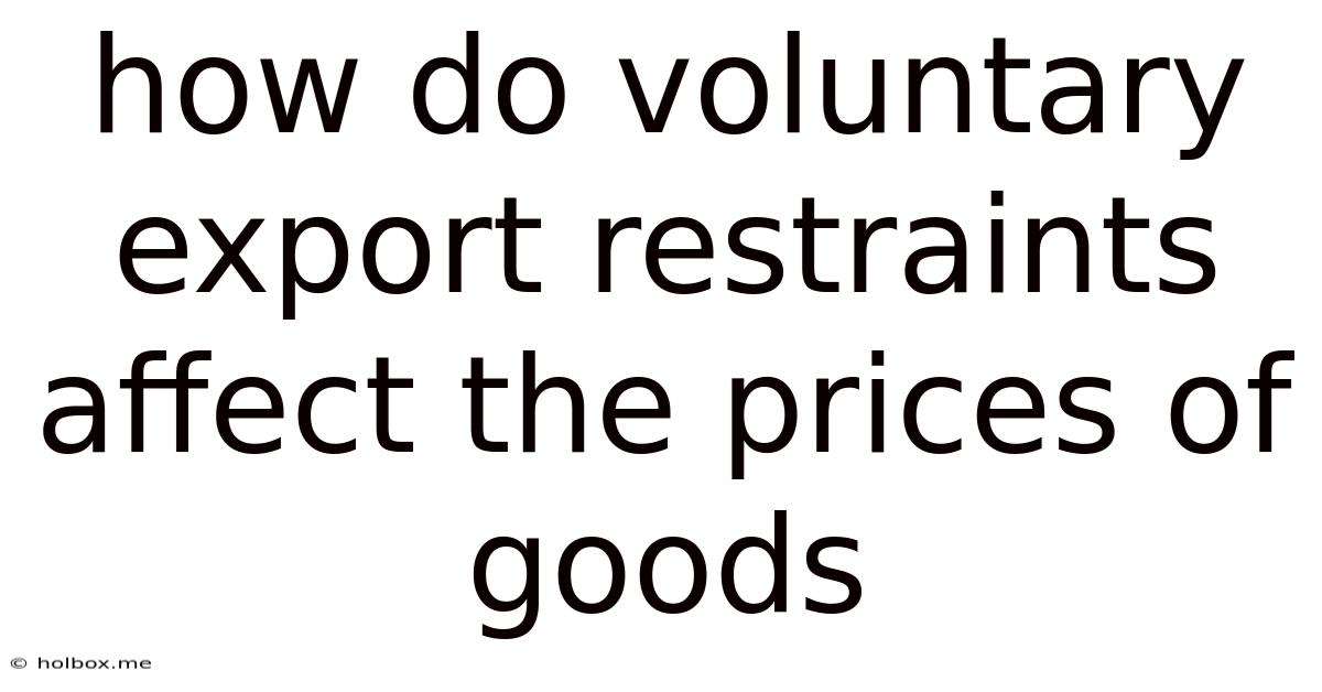 How Do Voluntary Export Restraints Affect The Prices Of Goods