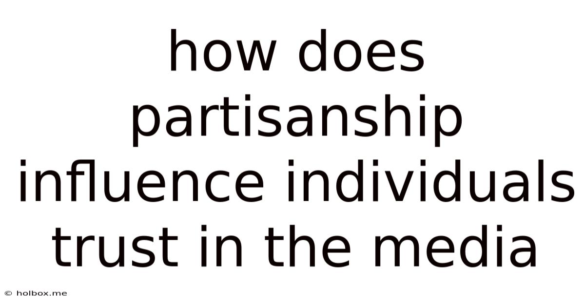 How Does Partisanship Influence Individuals Trust In The Media