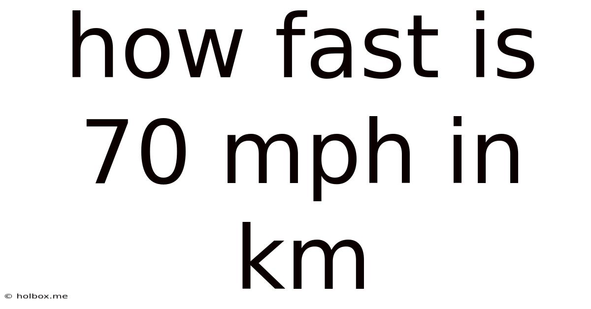 How Fast Is 70 Mph In Km