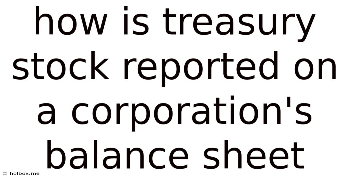 How Is Treasury Stock Reported On A Corporation's Balance Sheet