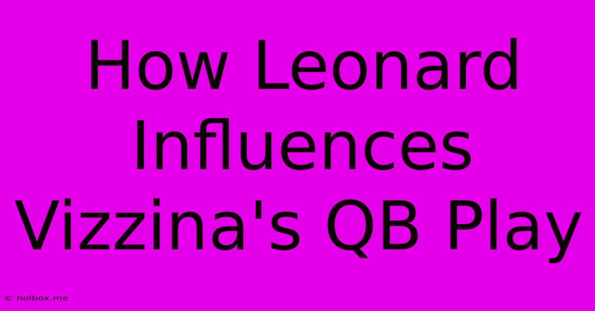 How Leonard Influences Vizzina's QB Play