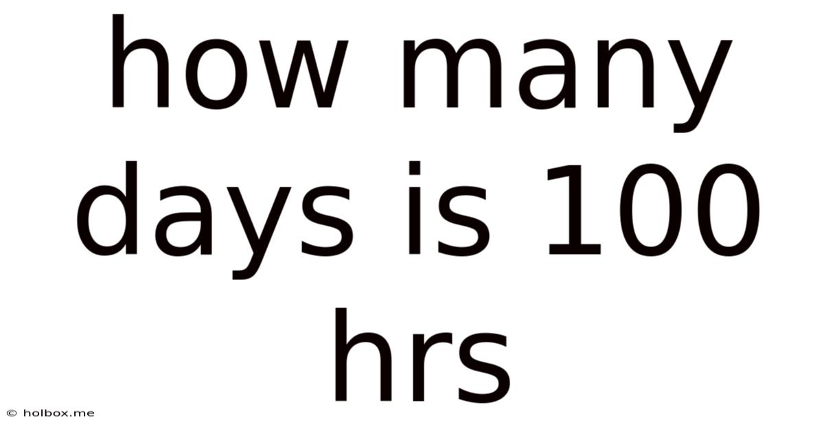 How Many Days Is 100 Hrs