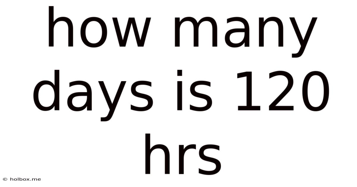 How Many Days Is 120 Hrs
