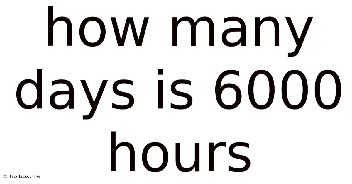 How Many Days Is 6000 Hours