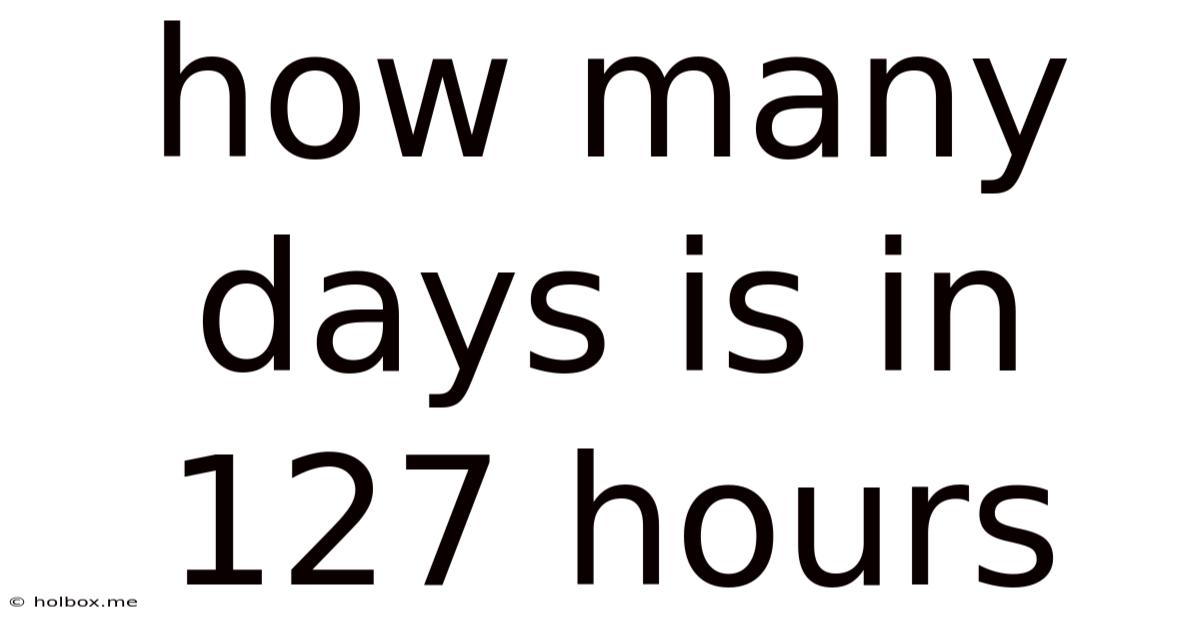 How Many Days Is In 127 Hours