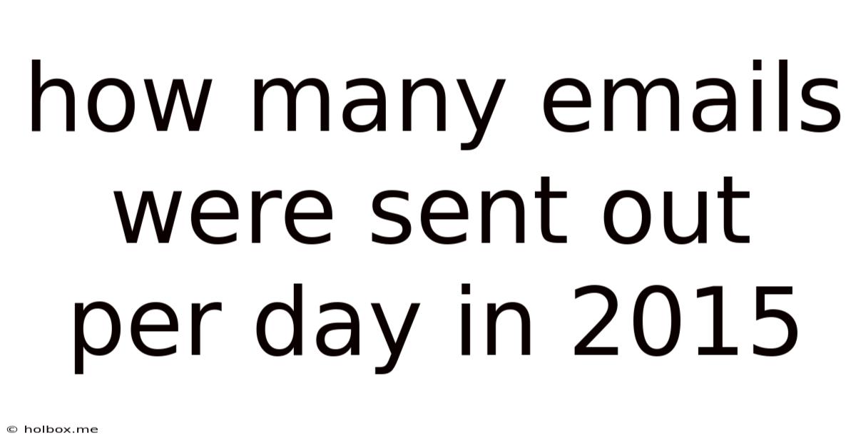 How Many Emails Were Sent Out Per Day In 2015